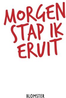 Morgen stap ik eruit