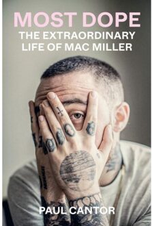 Most Dope: The Extraordinary Life Of Mac Miller - Paul Cantor