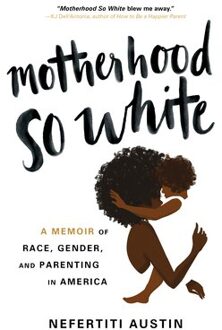 Motherhood So White - Austin, Nefertiti