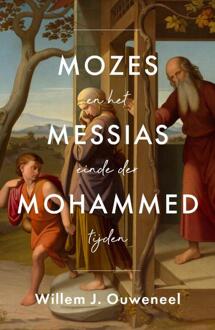 Mozes Messias Mohammed -  Willem Ouweneel (ISBN: 9789059993051)