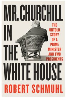 Mr. Churchill In The White House - Schmuhl, Robert