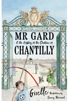 Mr Gard And The History Of The Chateau Of Chantilly - Rahman, Gizelle