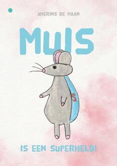 Muis is een superheld! -  Amerins de Haan (ISBN: 9789465287560)