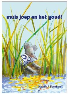 Muis Joep En Het Goud! - Muis Joep - Natalie F. Boekhorst