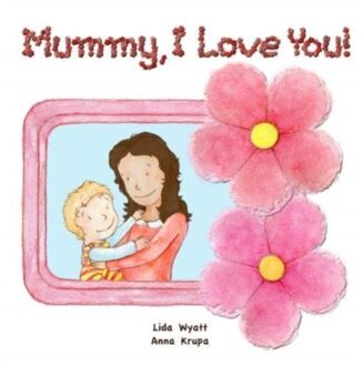 Mummy, I Love You! - Lida Wyatt