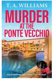 Murder At The Ponte Vecchio - An Armstrong And Oscar Cozy Mystery - T A Williams