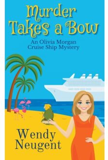 Murder Takes A Bow - An Olivia Morgan Cruise Ship Mystery - Neugent, Wendy