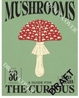 Mushrooms - A Guide For The Curious - Susan E. Clark