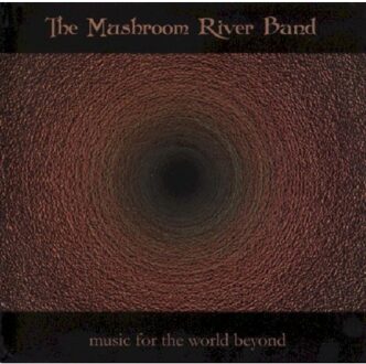 Music For The World Beyond - Mushroom River Band