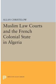 Muslim Law Courts And The French Colonial State In Algeria - Princeton Legacy Library - Allan Christelow