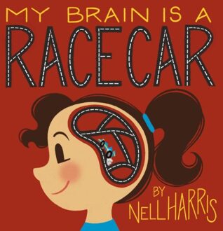 My Brain Is A Racecar - Nell Harris