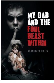 My Dad And The Foul Beast Within - Cassandra Smith