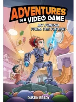 My Friend From The Future - Adventures In A Video Game - Brady, Dustin