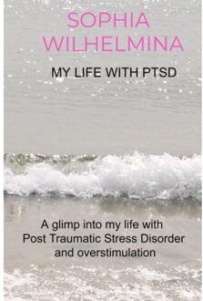 My Life With Ptsd - Sophia Wilhelmina