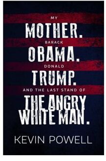 My Mother. Barack Obama. Donald Trump. And the Last Stand of the Angry White Man.