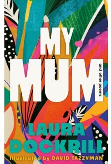 My Mum And Other Poems - Laura Dockrill