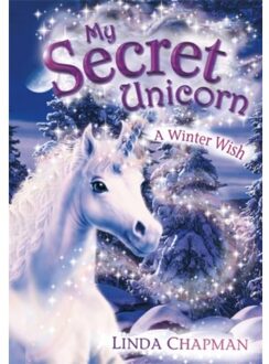 My Secret Unicorn: A Winter Wish - My Secret Unicorn - Linda Chapman