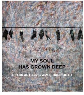 My Soul Has Grown Deep - Black Art from the American South