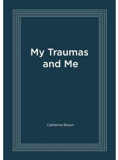 My Traumas And Me - Catherine Brown