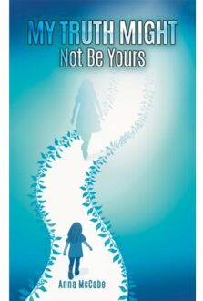 My Truth Might Not Be Yours - Anna McCabe