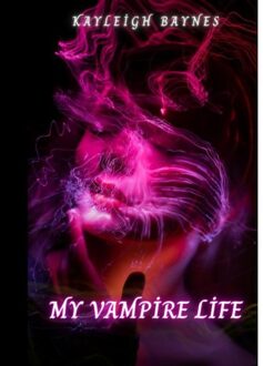 My Vampire Life - Kayleigh Baynes