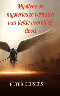 Mystieke en mysterieuze verhalen van liefde voorbij de dood -  Peter Keijsers (ISBN: 9789465122410)