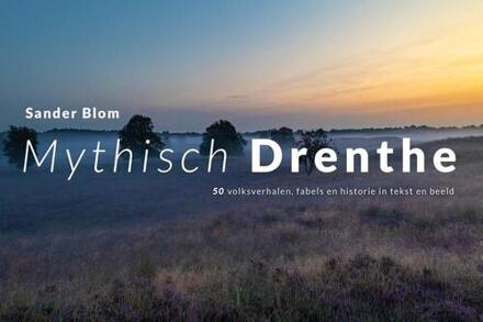 Mythisch Drenthe - Sander Blom