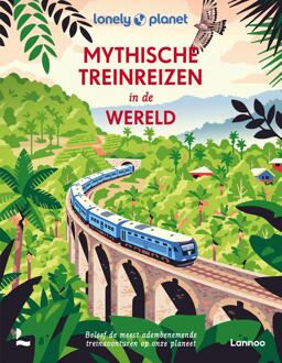 Mythische Treinreizen In De Wereld - Lonely Planet - Lonely Planet