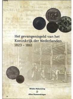 N.V.M.H. Het Gevangenisgeld Van Het Koninkrijk Der Nederlanden 1823-1861 - Wiebe Nijlunsing
