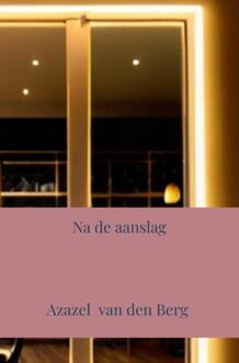 Na de aanslag -  Azazel van den Berg (ISBN: 9789465011868)