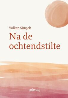 Na de ochtendstilte -  Volkan Şimşek (ISBN: 9789493465015)