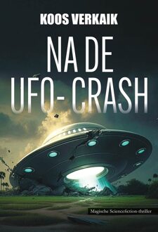 Na de UFO-crash - Koos Verkaik - ebook