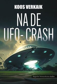 Na de UFO-crash -  Koos Verkaik (ISBN: 9789464936407)