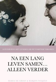 Na een lang leven samen... alleen verder -  Maria de Greef, Marjon Weijzen (ISBN: 9789083393391)