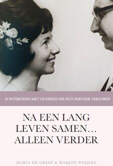 Na Een Lang Leven Samen Alleen Verder - Marjon Weijzen