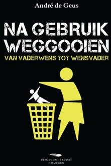 Na gebruik weggooien - Boek André de Geus (9090262806)