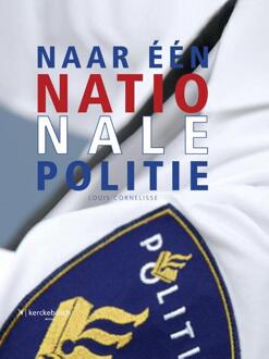 Naar een nationale politie - Boek Louis Cornelisse (9067205494)