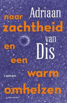 Naar zachtheid en een warm omhelzen -  Adriaan van Dis (ISBN: 9789025477189)