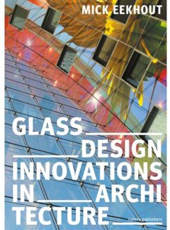 nai010 uitgevers/publishers Glass Design Innovations In Architecture - Mick Eekhout