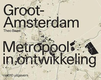 nai010 uitgevers/publishers Groot Amsterdam. Metropool In Ontwikkeling - (ISBN:9789462085527)