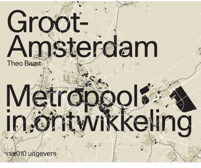 nai010 uitgevers/publishers Groot Amsterdam. Metropool In Ontwikkeling - (ISBN:9789462085527)