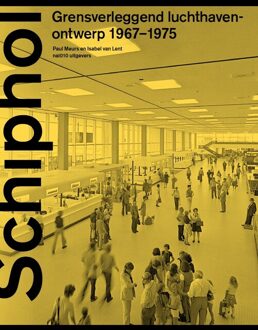 nai010 uitgevers/publishers Schiphol Grensverleggend Luchthavenontwerp 1967-1975 - Paul Meurs