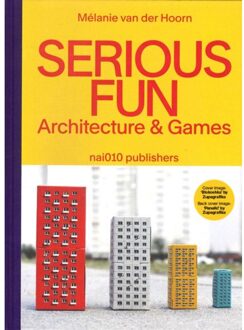 nai010 uitgevers/publishers Serious Fun. Architecture & Games - Mélanie van der Hoorn
