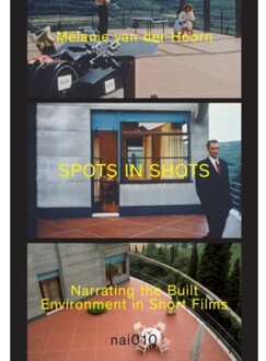 nai010 uitgevers/publishers Spots in Shots Narrating the Built Environment in Short Films - Boek Mélanie van der Hoorn (9462084564)