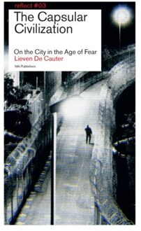 nai010 uitgevers/publishers The Capsular Civilization - Reflect - Lieven De Cauter