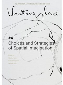 nai010 uitgevers/publishers Writingplace Journal for Architecture and Literature 4 - Choices, Strategies of Spatial Imagination