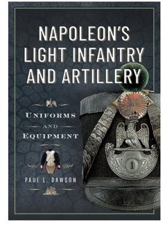 Napoleon’s Light Infantry And Artillery - Paul L Dawson