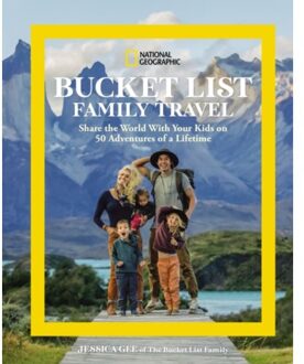 National geographic bucket list family travel : share the world with your kids on 50 adventures of - Jessica Gee