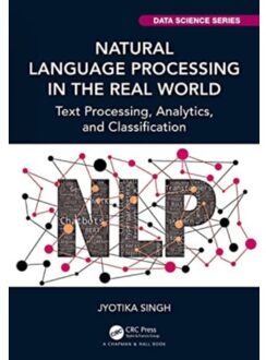Natural Language Processing In The Real World - Chapman & Hall/Crc Data Science Series - Jyotika Singh