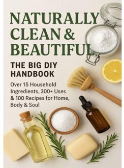 Naturally Clean & Beautiful : The Big Diy Handbook - Over 15 Household Ingredients, - S. Wilder